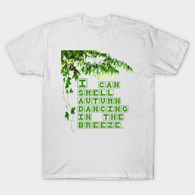 I can smell autumn dancing in the breeze. T-Shirt by designtrends